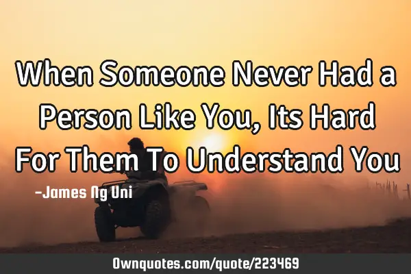 when-someone-never-had-a-person-like-you-its-hard-for-them-to-u-ownquotes