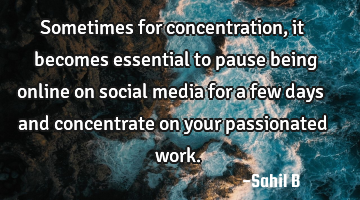 Sometimes for concentration, it becomes essential to pause being online on social media for a few