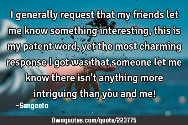 i-generally-request-that-my-friends-let-me-know-something-ownquotes