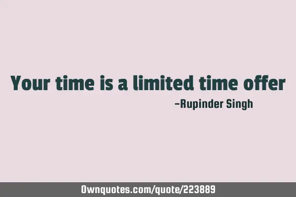 Your time is a limited time