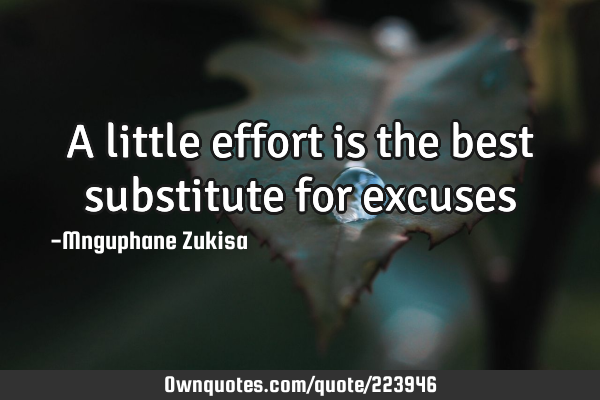 A little effort is the best substitute for