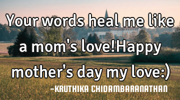 Your words heal me like a mom