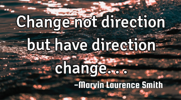 Change not direction but have direction change...