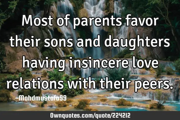 Most of parents favor their sons and daughters having insincere love relations with their