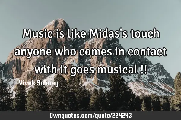 Music is like Midas