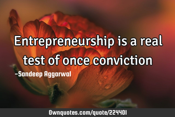 Entrepreneurship is a real test of once