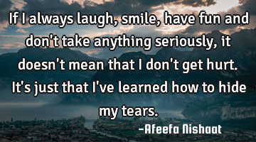 If I always laugh, smile, have fun and don