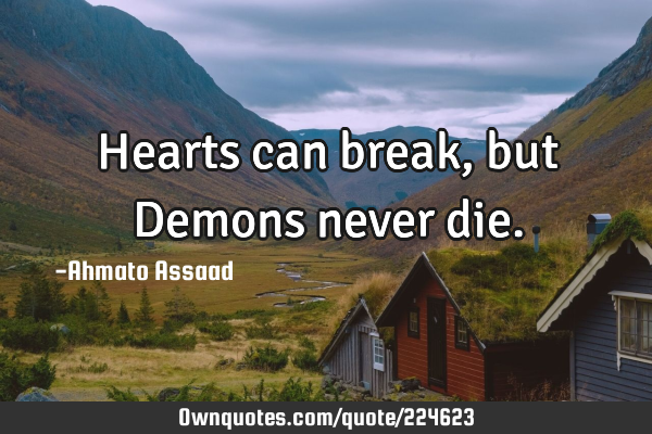 Hearts can break, but Demons never