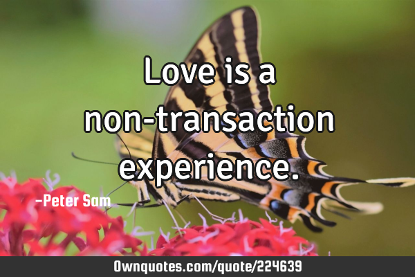 Love is a non-transaction