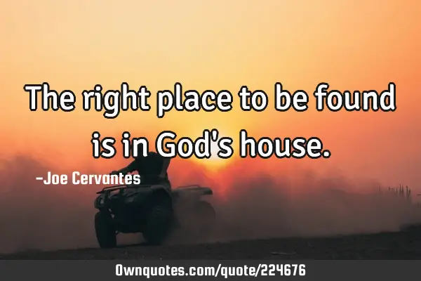 The right place to be found is in God