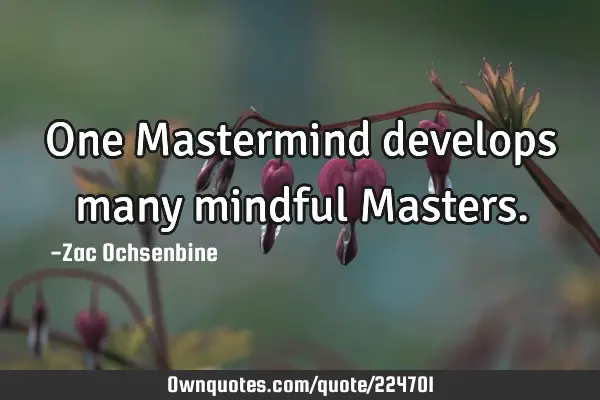 One Mastermind develops many mindful M