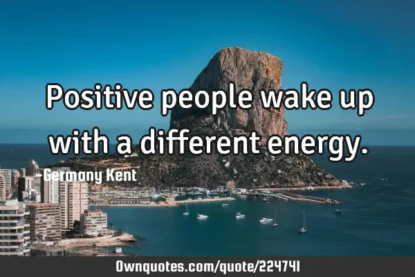Positive people wake up with a different