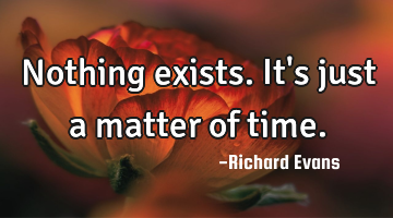Nothing exists. It