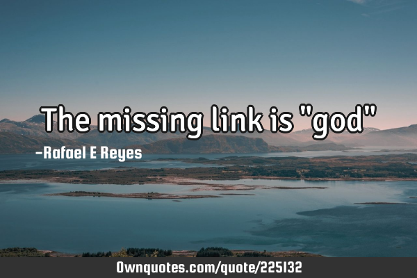 The missing link is "god"