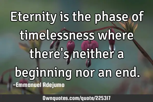 Eternity is the phase of timelessness where there