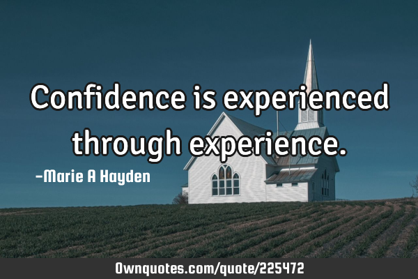 Confidence is experienced through