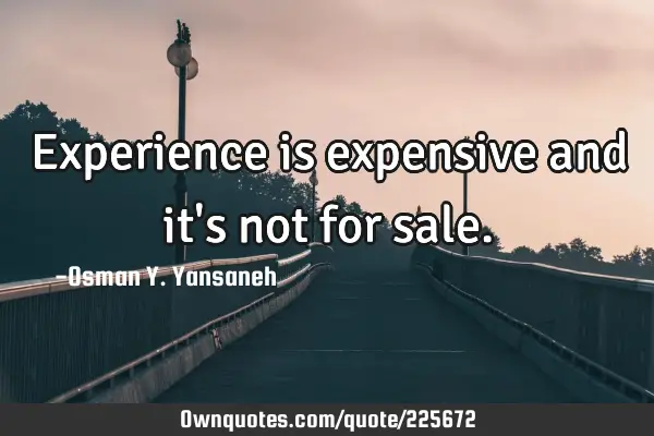 Experience is expensive and it