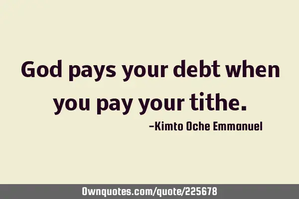 God pays your debt when you pay your
