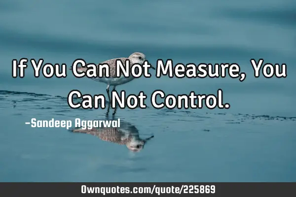 If You Can Not Measure, You Can Not C