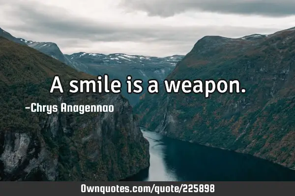 Smile Is A Weapon Quotes