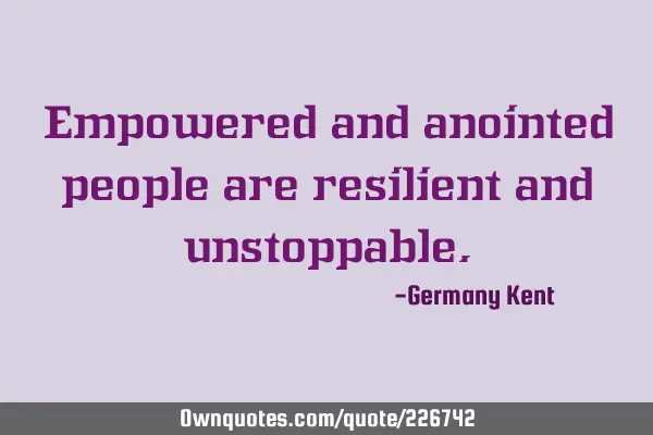 Empowered and anointed people are resilient and