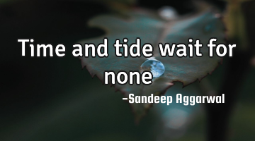 Time and tide wait for none