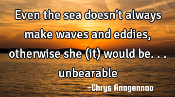 Even the sea doesn