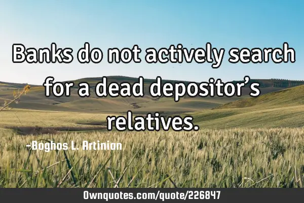 Banks do not actively search for a dead depositor’s