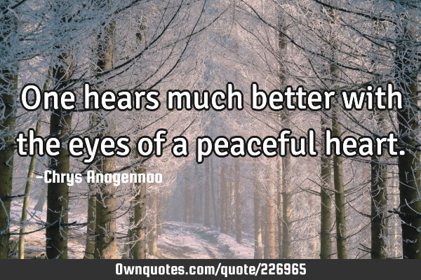 One hears much better with the eyes of a peaceful