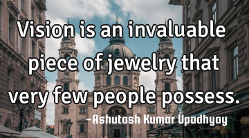 Vision is an invaluable piece of jewelry that very few people possess.