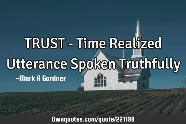 TRUST - Time Realized Utterance Spoken Truthfully 