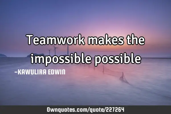 Teamwork makes the impossible possible: OwnQuotes.com