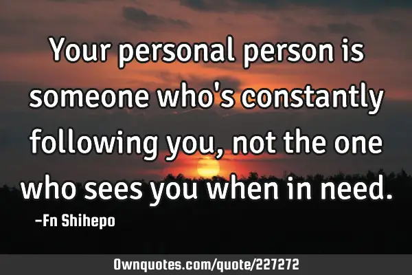 Your personal person is someone who