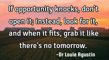 If opportunity knocks, don