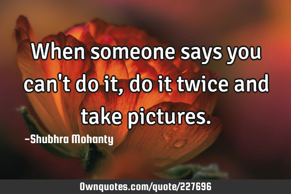 When someone says you can