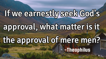 If we earnestly seek God