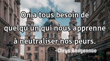On a tous besoin de quelqu