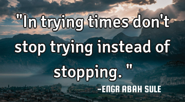 "In trying times don