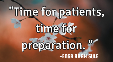 "Time for patients,time for preparation."