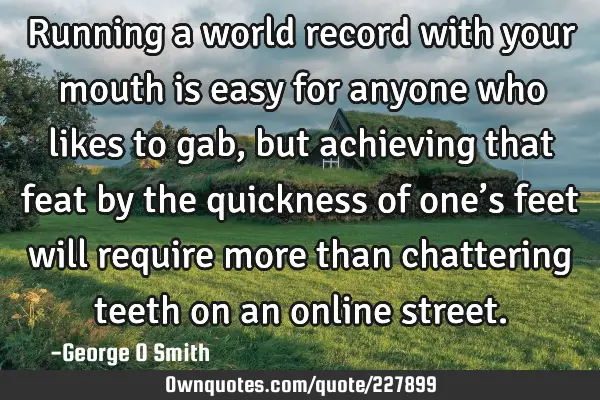 Running a world record with your mouth is easy for anyone who likes to gab, but achieving that feat