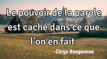 Le pouvoir de la parole est caché dans ce que l