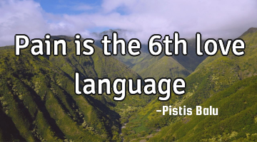 Pain is the 6th love language