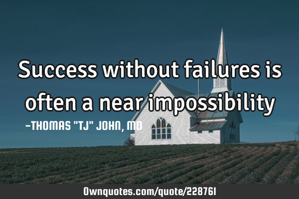 Success without failures is often a near impossibility