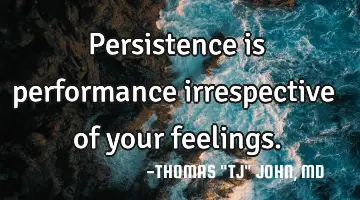 Persistence is performance irrespective of your