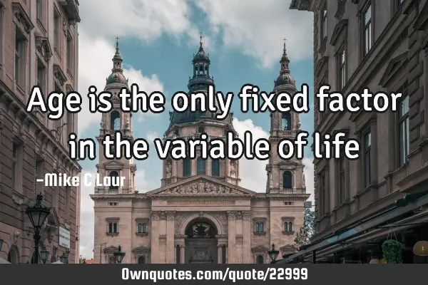 Age is the only fixed factor in the variable of