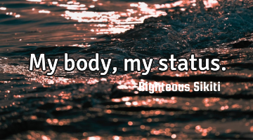 My body, my status.