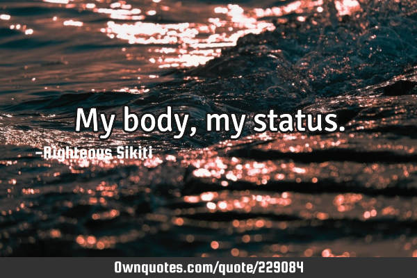 My body, my