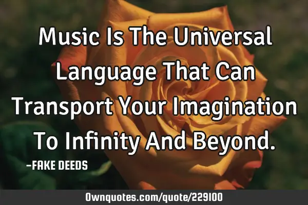 music-is-the-universal-language-that-can-transport-your-i-ownquotes