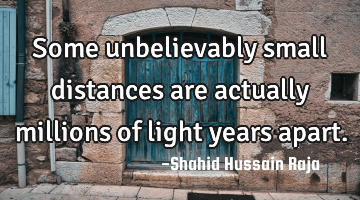 Some unbelievably small distances are actually millions of light years apart.