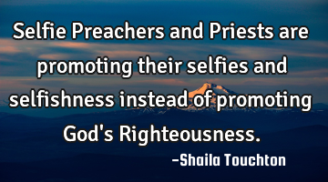 Selfie Preachers and Priests are promoting their selfies and selfishness instead of promoting God